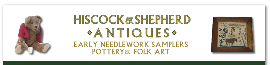Hiscock and Shepherd Antiques - Early Needlework Samplers, Pottery and Folk Art
